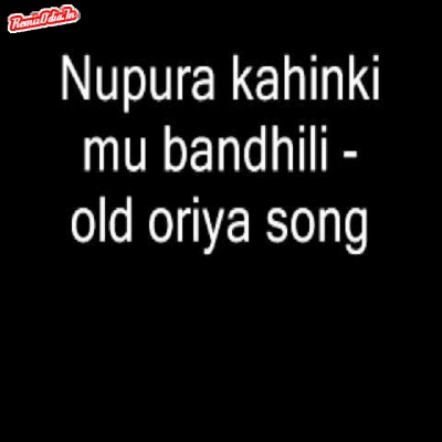 Nupura kahinki mu bandhili odia 